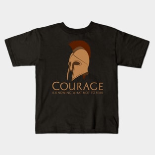 Courage is knowing what not to fear. - Ancient Sparta Kids T-Shirt